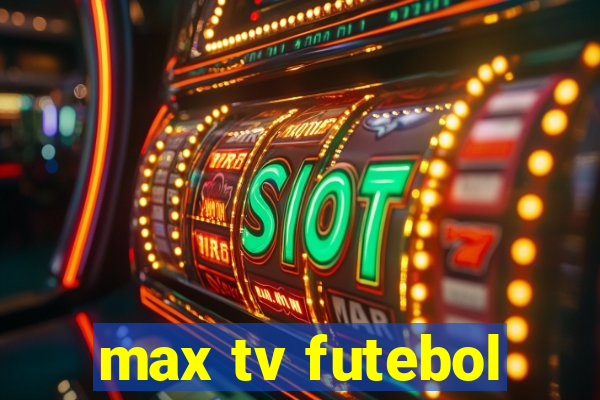 max tv futebol